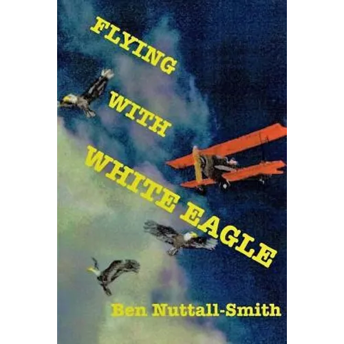 Flying With White Eagle: Pioneer Homesteader and Bush Pilot - Paperback