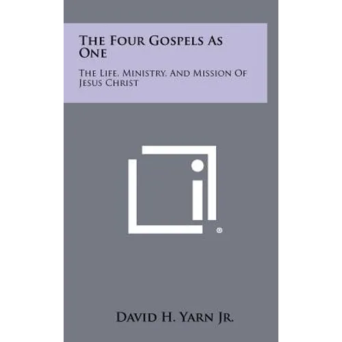 The Four Gospels as One: The Life, Ministry, and Mission of Jesus Christ - Hardcover
