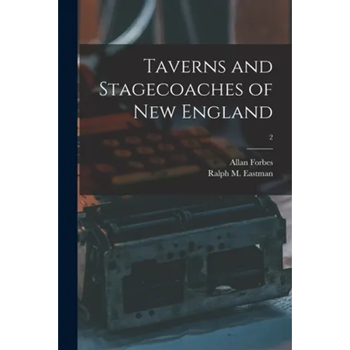 Taverns and Stagecoaches of New England; 2 - Paperback