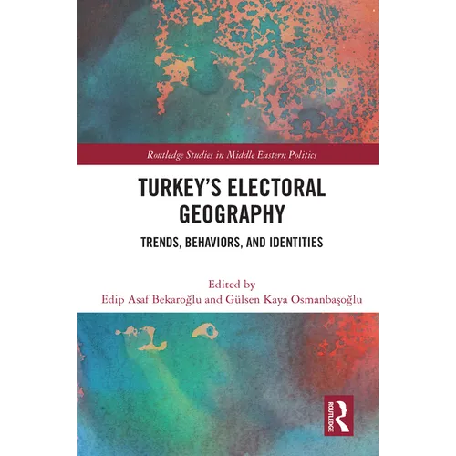 Turkey's Electoral Geography: Trends, Behaviors, and Identities - Paperback