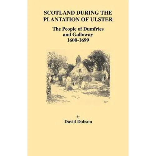 Scotland During the Plantation of Ulster: The People of Dumfries and Galloway, 1600-1699 - Paperback