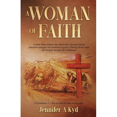 A Woman of Faith: A Faith Filled Memoir that shows how Christian beliefs transform struggles into moments of grace, offering Divine hope and strength - Paperback