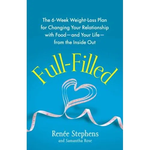 Full-Filled: The 6-Week Weight-Loss Plan for Changing Your Relationship with Food-And Your Life-From the Inside Out - Paperback