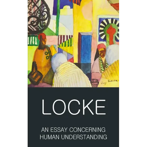An Essay Concerning Human Understanding: Second Treatise of Goverment - Paperback