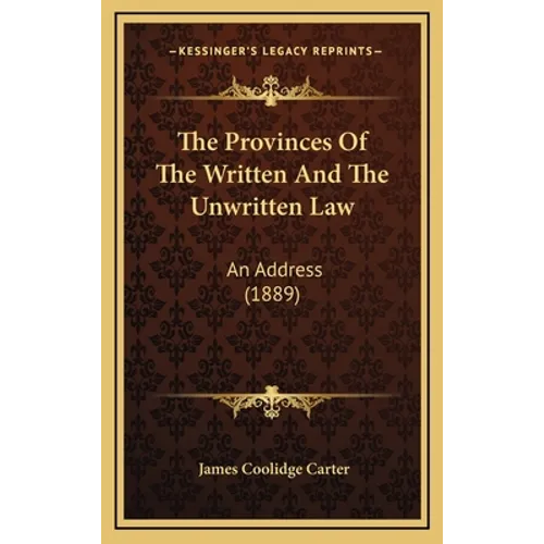 The Provinces Of The Written And The Unwritten Law: An Address (1889) - Hardcover