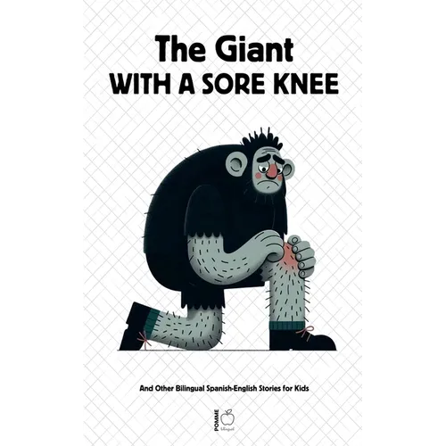 The Giant With A Sore Knee And Other Bilingual Spanish-English Stories for Kids - Paperback