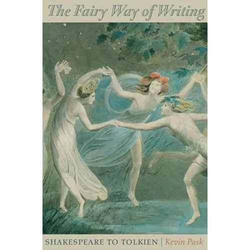 The Fairy Way of Writing: Shakespeare to Tolkien - Hardcover