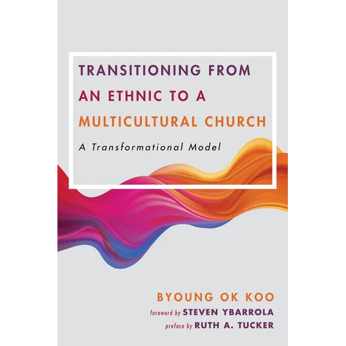 Transitioning from an Ethnic to a Multicultural Church: A Transformational Model - Paperback