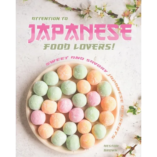 Attention to Japanese Food Lovers!: Sweet and Savory Japanese Desserts - Paperback