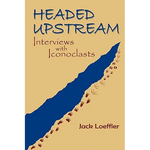 Headed Upstream: Interviews with Iconoclasts - Paperback