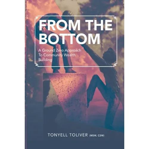 From the Bottom: A Ground Zero Approach To Community Wealth Building - Paperback