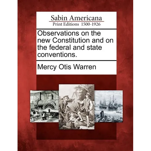 Observations on the New Constitution and on the Federal and State Conventions. - Paperback