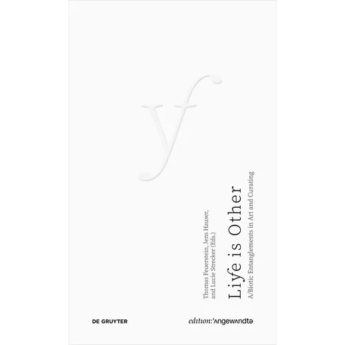 Life Is Other: A/Biotic Entanglements in Art and Curating - Paperback