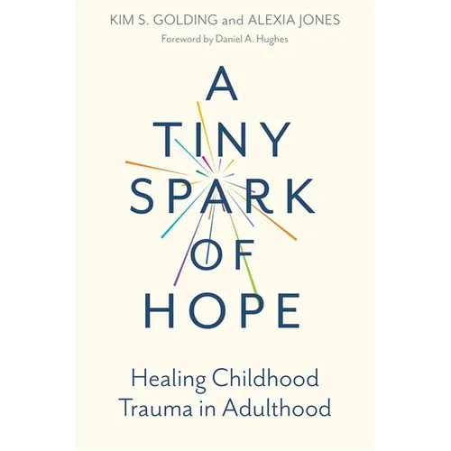 A Tiny Spark of Hope: Healing Childhood Trauma in Adulthood - Paperback
