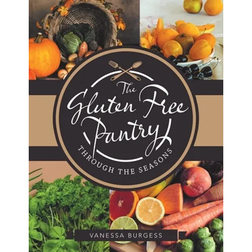 The Gluten Free Pantry Through the Seasons - Paperback