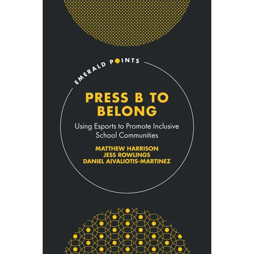 Press B to Belong: Using Esports to Promote Inclusive School Communities - Hardcover