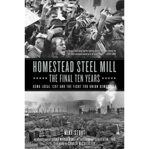 Homestead Steel Mill-The Final Ten Years: Uswa Local 1397 and the Fight for Union Democracy - Paperback