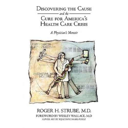 Discovering the Cause and the Cure for America's Health Care Crisis: A Physician's Memoir - Paperback