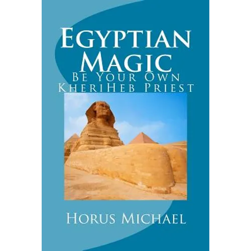 Egyptian Magic: Be Your Own KheriHeb Priest - Paperback