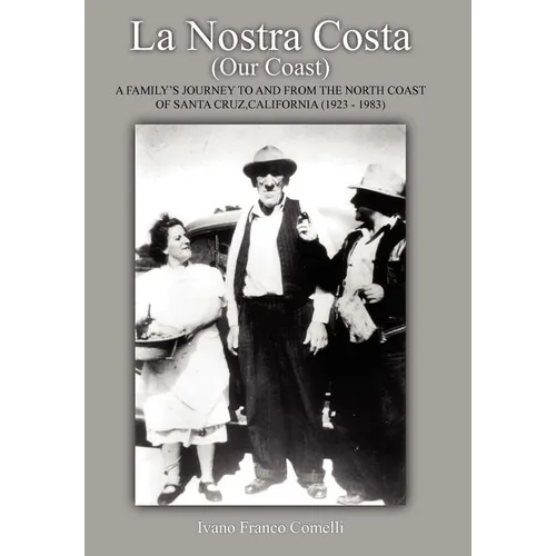 La Nostra Costa (Our Coast): A Family's Journey to and From the North Coast of Santa Cruz, California (1923-1983) - Hardcover