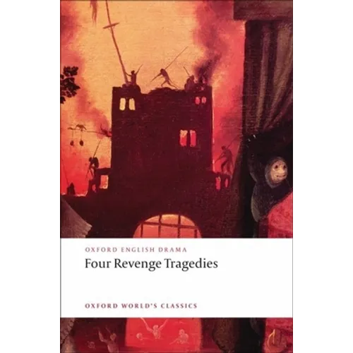 Four Revenge Tragedies: (The Spanish Tragedy, the Revenger's Tragedy, the Revenge of Bussy d'Ambois, and the Atheist's Tragedy) - Paperback