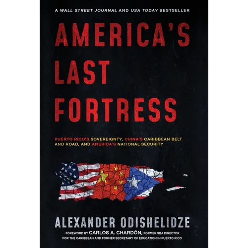 America's Last Fortress: Puerto Rico's Sovereignty, China's Caribbean Belt and Road, and America's National Security - Hardcover