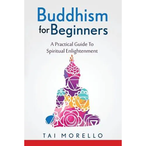 Buddhism for Beginners: A Practical Guide To Spiritual Enlightenment - Paperback