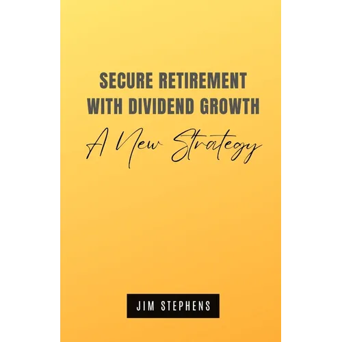 Secure Retirement with Dividend Growth: A New Strategy - Paperback