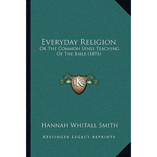 Everyday Religion: Or The Common Sense Teaching Of The Bible (1893) - Paperback