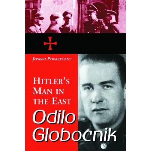 Odilo Globocnik, Hitler's Man in the East - Paperback
