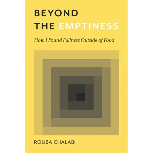 Beyond the Emptiness: How I Found Fullness Outside of Food - Paperback