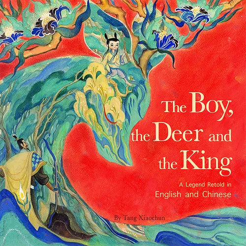 The Boy, the Deer, and the King: A Legend Retold in English and Chinese - Hardcover