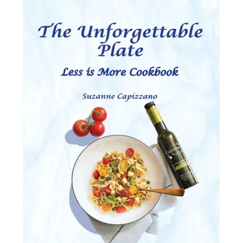 The Unforgettable Plate: Less is More Cookbook - Paperback