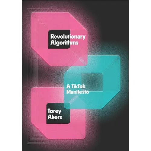 Revolutionary Algorithms: A Tiktok Manifesto - Hardcover