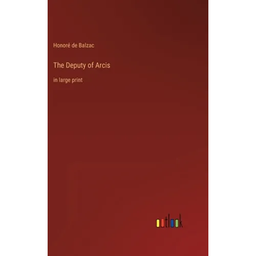 The Deputy of Arcis: in large print - Hardcover