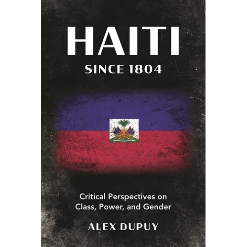 Haiti since 1804: Critical Perspectives on Class, Power, and Gender - Hardcover