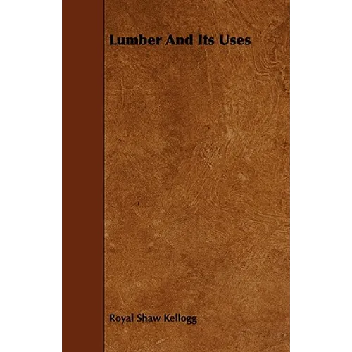 Lumber And Its Uses - Paperback