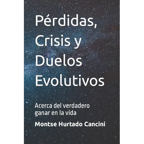 Pérdidas, Crisis y Duelos Evolutivos: Acerca del verdadero ganar en la vida - Paperback