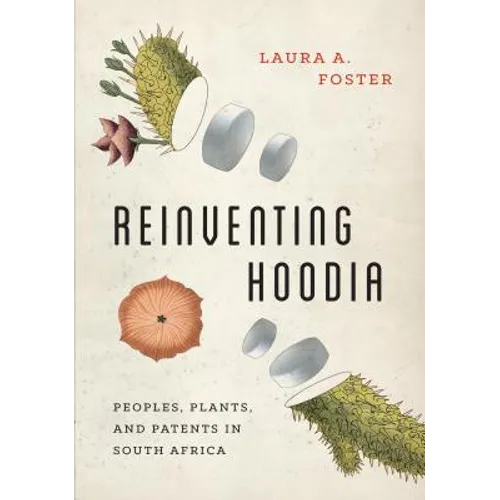 Reinventing Hoodia: Peoples, Plants, and Patents in South Africa - Paperback