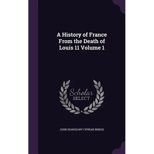 A History of France From the Death of Louis 11 Volume 1 - Hardcover