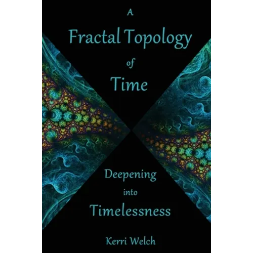 A Fractal Topology of Time: Deepening Into Timelessness - Paperback