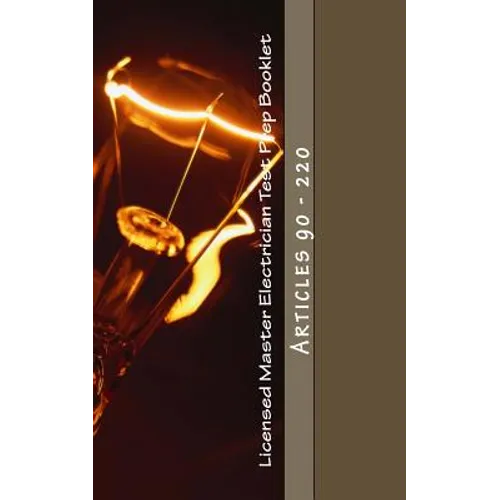 Licensed Master Electrician Test Prep Booklet (90-220): Articles 90 - 220 - Paperback