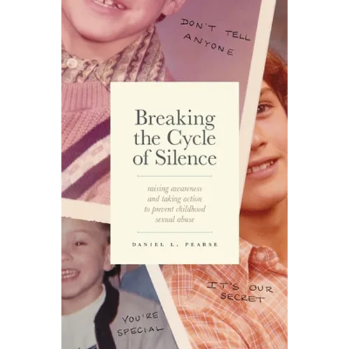 Breaking the Cycle of Silence: Raising Awareness and Taking Action to Prevent Childhood Sexual Abuse - Paperback