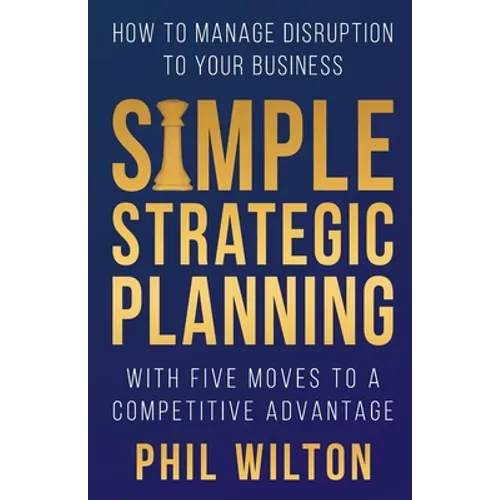 Simple Strategic Planning: Five moves to building a competitive advantage - Paperback