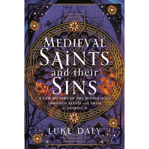 Medieval Saints and Their Sins: A New History of the Middle Ages Through Saints and Their Stories - Hardcover