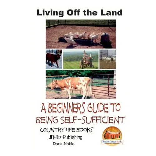 Living Off the Land - A Beginner's Guide to Being Self-sufficient - Paperback