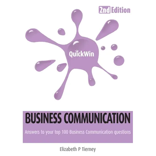 Quick Win Business Communication 2e: Answers to Your Top 100 Business Communication Questions - Paperback
