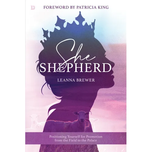 She Shepherd: Positioning Yourself for Promotion from the Field to the Palace - Paperback