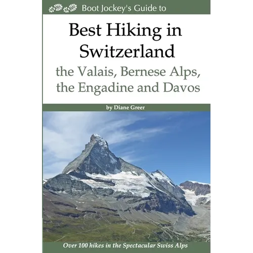 Best Hiking in Switzerland in the Valais, Bernese Alps, the Engadine and Davos: Over 100 Hikes in the Spectacular Swiss Alps - Paperback
