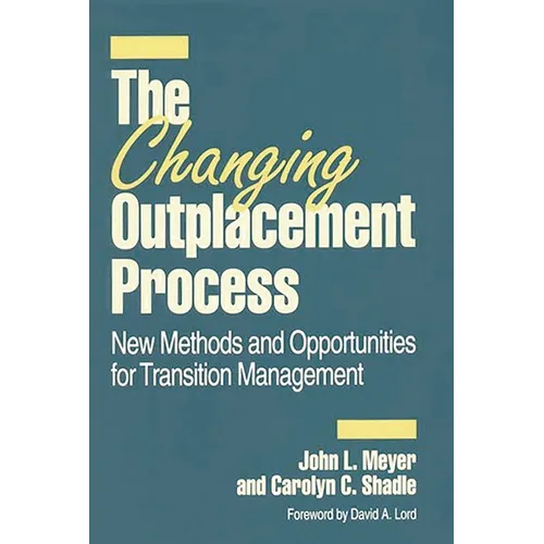 The Changing Outplacement Process: New Methods and Opportunities for Transition Management - Hardcover